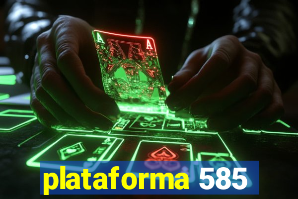 plataforma 585